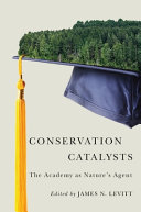 Conservation catalysts : the academy as nature's agent /