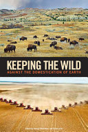 Keeping the wild : against the domestication of earth /