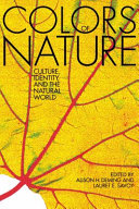 The colors of nature : culture, identity, and the natural world / edited by Alison H. Deming and Lauret E. Savoy.