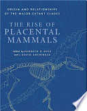 The rise of placental mammals : origins and relationships of the Major Extant Clades / edited by Kenneth D. Rose and J. David Archibald.