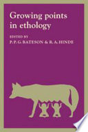Growing points in ethology : based on a conference sponsored by St. John's College and King's College, Cambridge / edited by P. P. G. Bateson, R. A. Hinde.