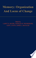 Memory : organization and locus of change / edited by Larry R. Squire [and others]