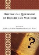 Rhetorical questions of health and medicine / edited by Joan Leach and Deborah Dysart-Gale.