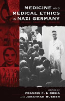 Medicine and medical ethics in Nazi Germany : origins, practices, legacies / edited by Francis R. Nicosia and Jonathan Huener.