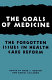 The goals of medicine : the forgotten issue in health care reform /