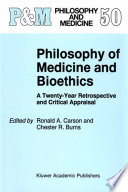 Philosophy of medicine and bioethics : a twenty-year retrospective and critical appraisal /