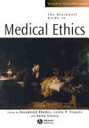 The Blackwell guide to medical ethics / edited by Rosamond Rhodes, Leslie P. Francis, and Anita Silvers.