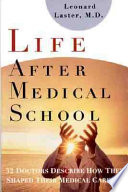 Life after medical school : thirty-two doctors describe how they shaped their medical careers / by Leonard Laster.