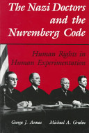 The Nazi doctors and the Nuremberg Code : human rights in human experimentation / edited by George J. Annas, Michael A. Grodin.