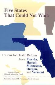 Five states that could not wait : lessons for health reform from Florida, Hawaii, Minnesota, Oregon, and Vermont / edited by Daniel M. Fox and John K. Iglehart.