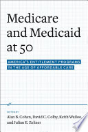 Medicare and Medicaid at 50 : America's entitlement programs in the age of affordable care / edited by Alan B. Cohen, David C. Colby, Keith A. Wailoo, Julian E. Zelizer.