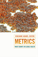 Metrics : what counts in global health / Vincanne Adams, editor.