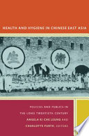 Health and hygiene in Chinese East Asia : policies and publics in the long twentieth century /