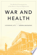 War and health : the medical consequences of the wars in Iraq and Afghanistan /