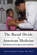 The racial divide in American medicine : Black physicians and the struggle for justice in health care /