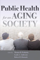 Public health for an aging society / edited by Thomas R. Prohaska, Lynda A. Anderson, and Robert H. Binstock.