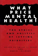 What price mental health? : the ethics and politics of setting priorities / edited by Philip J. Boyle, Daniel Callahan.