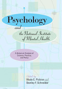 Psychology and the National Institute of Mental Health : a historical analysis of science, practice, and policy / edited by Wade E. Pickren and Stanley F. Schneider.
