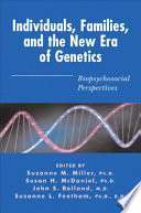 Individuals, families, and the new era of genetics : biopsychosocial perspectives /