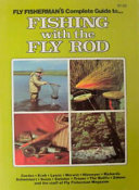 Fly fisherman's complete guide to fishing with the fly rod /