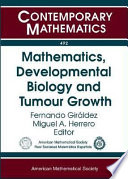 Mathematics, developmental biology, and tumour growth : UIMP-RSME Santaló Summer School, September 11-15, 2006, Universidad Internacional Menéndez Pelayo, Santander, Spain / Fernando Giraldez, Miguel A. Herrero, editors.