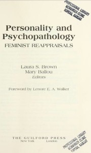 Personality and psychopathology : feminist reappraisals / Laura S. Brown, Mary Ballou, editors ; foreword by Lenore E.A. Walker.