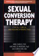 Sexual conversion therapy : ethical, clinical, and research perspectives /