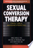 Sexual conversion therapy : ethical, clinical, and research perspectives / Ariel Shidlo, Michael Schroeder, Jack Drescher, editors.