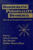 Borderline personality disorder : clinical and empirical perspectives / edited by John F. Clarkin, Elsa Marziali, Heather Munroe-Blum.