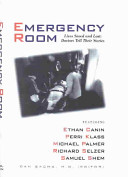 Emergency room : lives saved and lost : doctors tell their stories / edited by Dan Sachs.