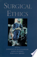 Surgical ethics / edited by Laurence B. McCullough, James W. Jones, Baruch A. Brody.
