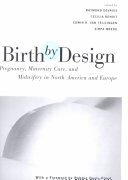 Birth by design : pregnancy, maternity care, and midwifery in North America and Europe / edited by Raymond DeVries [and others]