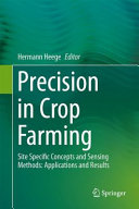 Precision in crop farming : site specific concepts and sensing methods : applications and results / Hermann J. Heege, editor.