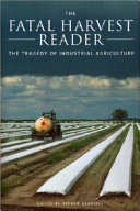 The fatal harvest reader : the tragedy of industrial agriculture /