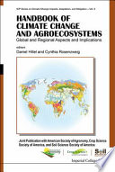Handbook of climate change and agroecosystems : global and regional aspects and implications / editors, Daniel Hillel, Cynthia Rosenzweig, Columbia University and Goddard Institute for Space Studies, USA.