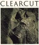 Clearcut : the tragedy of industrial forestry /