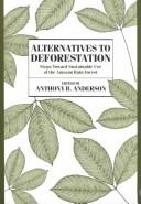 Alternatives to deforestation : steps toward sustainable use of the Amazon rain forest / Anthony B. Anderson, editor.