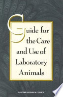 Guide for the care and use of laboratory animals / Institute of Laboratory Animals Resources, Commission on Life Sciences, National Research Council.