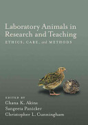 Laboratory animals in research and teaching : ethics, care, and methods / edited by Chana K. Akins, Sangeeta Panicker, Christopher L. Cunningham.