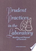 Prudent practices in the laboratory : handling and disposal of chemicals /