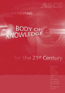 Civil engineering body of knowledge for the 21st century : preparing the civil engineer for the future /