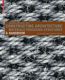 Constructing architecture : materials, processes, structures : a handbook /