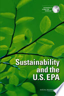 Sustainability and the U.S. EPA / Committee on Incorporating Sustainability in the U.S. Environmental Protection Agency, Science and Technology for Sustainability Program, Policy and Global Affairs Division, National Research Council of the National Academies.