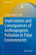 Implications and consequences of anthropogenic pollution in Polar environments / Roland Kallenborn, editor.