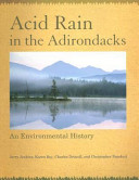 Acid rain in the Adirondacks : an environmental history / Jerry Jenkins [and others]