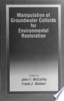Manipulation of groundwater colloids for environmental restoration /