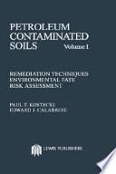 Petroleum contaminated soils : remediation techniques, environmental fate, risk assessment / [edited by] Paul T. Kostecki, Edward J. Calabrese.