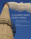 Clearer skies over China : reconciling air quality, climate, and economic goals / edited by Chris P. Nielsen and Mun S. Ho.