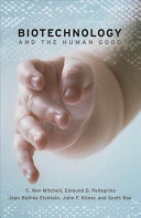 Biotechnology and the human good / C. Ben Mitchell [and others]