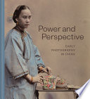 Power and perspective : early photography in China /